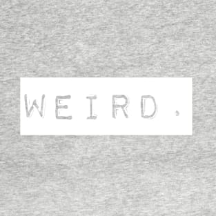 Weird - Weird People - Funny T-Shirt